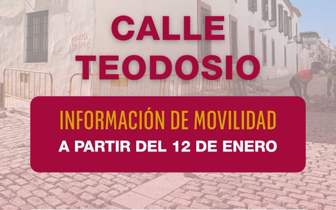Desde el 12 de enero se produce el corte total en la calle Teodosio (tramo Juan Rabadán – Santa Ana) por avance de obras de Emasesa.