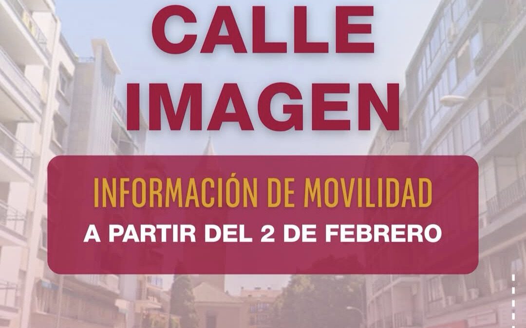 La calle Imagen quedará totalmente cortada al tráfico desde el lunes 2 de febrero